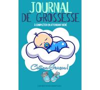MON JOURNAL DE GROSSESSE C'EST UN GARÇON: Carnet de grossesse à compléter pendant 9 mois | Livre pour accompagner la future maman pendant le plus beau ... indispensable pour les femmes enceintes