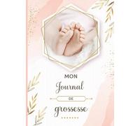 Mon journal de grossesse: De la grossesse à la première année de bébé - Cadeau idéal pour future maman - 122 pages en COULEUR