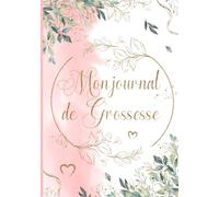 Mon journal de grossesse: Livre de grossesse et de naissance à remplir - Cadeau idéal pour future maman - 122 pages en COULEUR