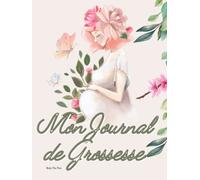 Mon Journal de Grossesse.: Petit Carnet de Grossesse à Remplir avec Amour, Cadeau idéal pour future maman