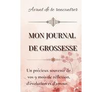 Mon journal de grossesse: Un carnet guidé pour documenter vos 9 mois de réflexion, de croissance et d’amour