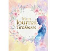 Mon Journal de Grossesse: Un livre à remplir et garder les souvenirs de la grossesse - Cadeau idéal pour future maman - en COULEUR - grand format.