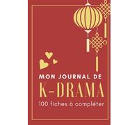 Mon Journal de K-Drama: Carnet de Suivi de vos K-Dramas et autres Séries Asiatiques préférées. 100 fiches pré-remplies à compléter pour suivre le ... (Coréens, Japonais, Chinois, Thailandais...)