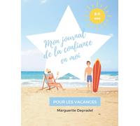 Mon journal de la confiance en moi pour les vacances: Le cahier des vacances pour croire en toi, oser, rebondir… et briller tout l’été !