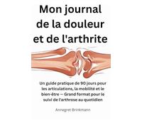 Mon journal de la douleur et de l'arthrite: Un guide pratique de 90 jours pour les articulations, la mobilité et le bien-être - Grand format pour le suivi de l'arthrose au quotidien