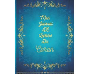 Mon Journal De Lecture Du Coran: Mon journal quotidien pour lire le Coran, cahier pour les musulmans pour lire le Coran,mémoriser et apprendre le ... Planning pour hommes, femmes et enfants