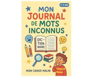 Mon journal de mots inconnus: Pour enrichir son vocabulaire, et apprendre chaque jour !