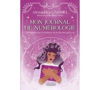 Mon journal de numérologie - Demande à tes nombres, ils te diront qui tu es