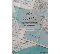 Mon journal de préparation de voyage: Un agenda avec des listes de contrôle pour préparer ses affaires de voyage et s'assurer de ne rien oublier.