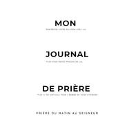 Mon Journal de Prière: Prière du matin au Seigneur