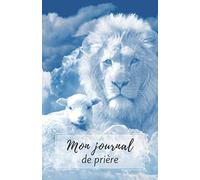Mon journal de prière: Un carnet de prière et d'étude biblique pratique à transporter et à utiliser durant vos moments de méditation. (100 pages, 13,97 x 21,59 (A5)