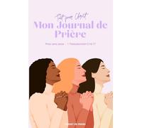 Mon Journal de Prière: Un trésor pour nourrir ta foi.