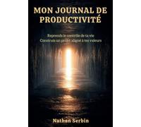Mon journal de productivité: Reprends le contrôle de ta vie et construis un projet aligné à tes valeurs