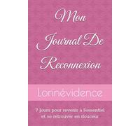 Mon Journal De Reconnexion: 7 Jours pour revenir à l'essentiel et se retrouver en douceur