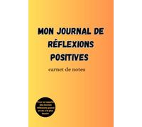Mon journal de réflexions positives: Carnet de notes