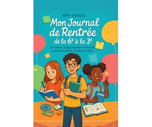 Mon Journal de Rentrée de la 6ᵉ à la 3ᵉ: Un carnet d’organisation et de suivi pour une année scolaire au top
