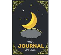 Mon journal de rêves: Carnet à remplir pour mieux suivre son sommeil, analyser et interpréter vos rêves