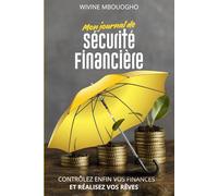 Mon Journal de Sécurité Financière: Contrôlez enfin vos finances et réalisez vos rêves.