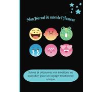 Mon Journal de Suivi de l'Humeur: Carnet Quotidien De Santé Mentale Pour Suivre Votre Humeur, Sommeil et Émotions - Réduisez le Stress et l'Anxiété, Soulagez la Dépression