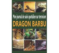 MON JOURNAL DE SUIVI DRAGON BARBU: Carnet de suivi d'agame barbu sur terrarium | Ayez avec vous le carnet idéal pour le suivi du quotidien de votre ... 15 x 23 cm | Contient des fiches à remplir