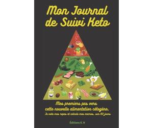Mon journal de suivi Keto: Mes premiers pas vers cette nouvelle alimentation cétogène, Je note mes repas et calcule mes macros, sur 60 jours.