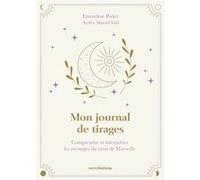Mon Journal De Tirages - Comprendre Et Interpréter Les Messages Du Tarot De Marseille