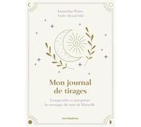 Mon Journal De Tirages - Comprendre Et Interpréter Les Messages Du Tarot De Marseille