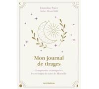 Mon Journal De Tirages - Comprendre Et Interpréter Les Messages Du Tarot De Marseille