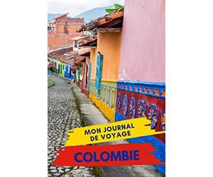 Mon Journal de Voyage COLOMBIE: Carnet de voyage créatif, Préparation de votre itinéraire de voyage et budget. Ecrivez, Dessinez ou Collez tous vos souvenirs et aventures de voyage en Colombie
