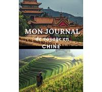Mon journal de voyage en Chine: Cahier de voyage à remplir | Prendre des notes | Garder des souvenirs | Check List pour préparer son voyage en Chine | Papier qualité crème 109 pages