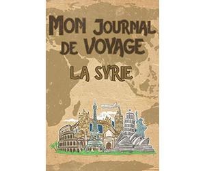 Mon Journal de Voyage la Syrie: 6x9 Carnet de voyage I Journal de voyage avec instructions, Checklists et Bucketlists, cadeau parfait pour votre séjour en Syrie et pour chaque voyageur.