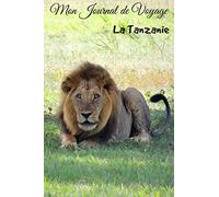 Mon Journal de Voyage La Tanzanie: Carnet de voyage | Préparation de votre voyage | Lieux indispensables à visiter | Checklists | Souvenirs | 6 x 9 pouces | Bullet time | La Tanzanie |