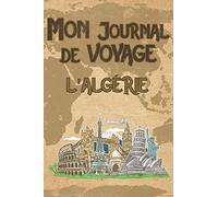 Mon Journal de Voyage l'Algérie: 6x9 Carnet de voyage I Journal de voyage avec instructions, Checklists et Bucketlists, cadeau parfait pour votre séjour à l'Algérie et pour chaque voyageur.