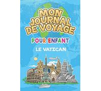 Mon Journal de Voyage le Vatican Pour Enfants: 6x9 Journaux de voyage pour enfant I Calepin à compléter et à dessiner I Cadeau parfait pour le voyage des enfants au Vatican