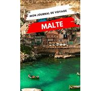 Mon Journal de Voyage MALTE: Carnet de voyage créatif, Préparation de votre itinéraire de voyage et budget. Ecrivez, Dessinez ou Collez tous vos souvenirs et aventures de voyage à Malte