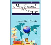 Mon Journal de Voyage : Nouvelle Zélande: Carnet de bord pour noter toutes les informations nécessaires à votre voyage , livre à compléter Cadeau ... voyage - 15 x 23cm, 6 x 9 pouces, 103 pages.