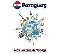 Mon Journal de Voyage Paraguay: Carnet de voyage | Préparation de votre voyage | Lieux indispensables à visiter | Checklists | Souvenirs | 6 x 9 pouces | Bullet time | Paraguay |