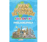 Mon Journal de Voyage Philadelphia Pour Enfants: 6x9 Journaux de voyage pour enfant I Calepin à compléter et à dessiner I Cadeau parfait pour le voyage des enfants
