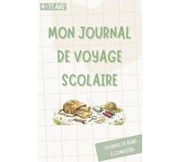 Mon journal de voyage scolaire: Carnet à remplir avant et pendant une classe découverte par l'enfant, les parents et la maîtresse ou le maître d'école ... et primaire | Souvenirs de classe verte
