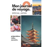 Mon journal de voyage. Spécial Japon: Carnet de voyage créatif, Préparation de voyage, Souvenirs et expériences pour les départs en vacances au Japon