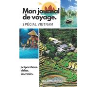 Mon journal de voyage. Spécial Vietnam: Carnet de voyage créatif, Préparation de voyage, Souvenirs et expériences pour les départs en vacances au Japon