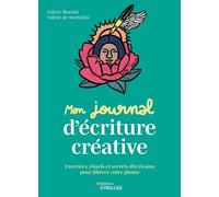 Mon journal d'écriture créative: Exercices, rituels et secrets d'écrivains pour libérer votre plume