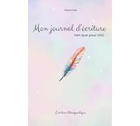 Mon Journal d'écriture: rien que pour moi