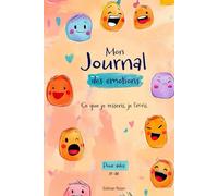 Mon journal des émotions - Pour ados sensibles, créatifs et puissants | Un carnet bienveillant pour exprimer ce que je ressens, mieux me connaître et prendre soin de moi au quotidien