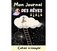 Mon journal des rêves à remplir: Mon journal des rêves - Carnet à remplir pour décrire ses rêves pour enfants et adultes - Livre pour noter ses rêves ... par jour - Papier qualité crème - 100 pages