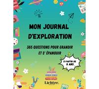Mon journal d'exploration : 365 jours de questions pour grandir et s'épanouir: carnet éducatif pour les enfants à partir de 8 ans, une question par jour pour apprendre en s'amusant