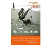 Mon Journal du Débarquement - Expérience sensible d'une civile dans la bataille de Normandie (juin septembre 1944) Marie-Thérèse Leboucher (Auteur)