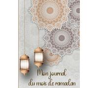 Mon journal du mois de ramadan: mon Planificateur de ramadan| carnet de bord ramadan à offrir comme cadeau ramadan femme homme | ramadan planner ... et journalier pendant ce mois sacré.