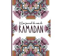 Mon Journal du mois de Ramadan: Organiseur indispensable pour suivre les objectif durant ce mois sacré - carnet de bord complet rempli et à remplir ... femme homme enfant fille et garçon