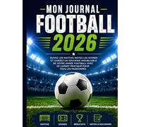 Mon journal football 2026: Suivez les matchs, notez les scores et gardez un souvenir inoubliable de votre année football avec ce carnet pratique pour tous les passionnés